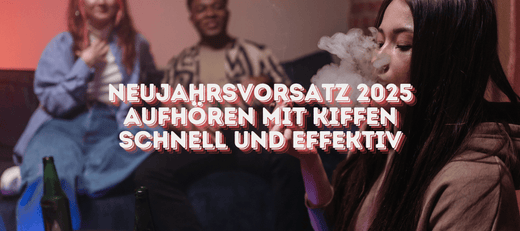 Neujahrsvorsatz 2025: Mit dem Kiffen aufhören – Schnell und effektiv Cannabis konsum beenden